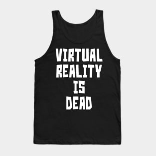 Virtual Reality is Dead (White) Tank Top